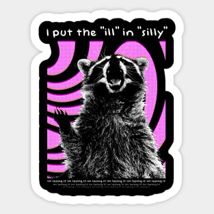 I put the "ill" in "silly" Raccoon Sticker